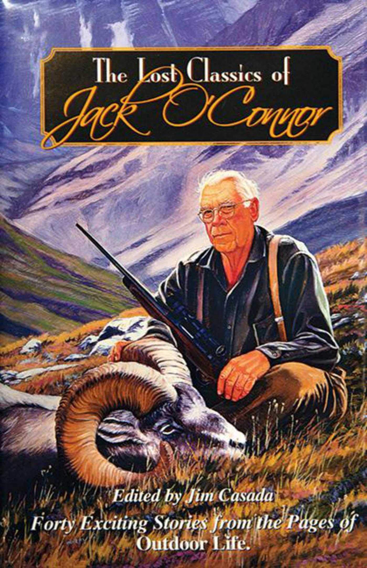 The Lost Classics Of Jack O'Connor: Forty Exciting Stories From The Pages Of Outdoor Life,Used