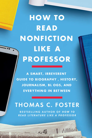 How to Read Nonfiction Like a Professor: A Smart, Irreverent Guide to Biography, History, Journalism, Blogs, and Everything in B,Used