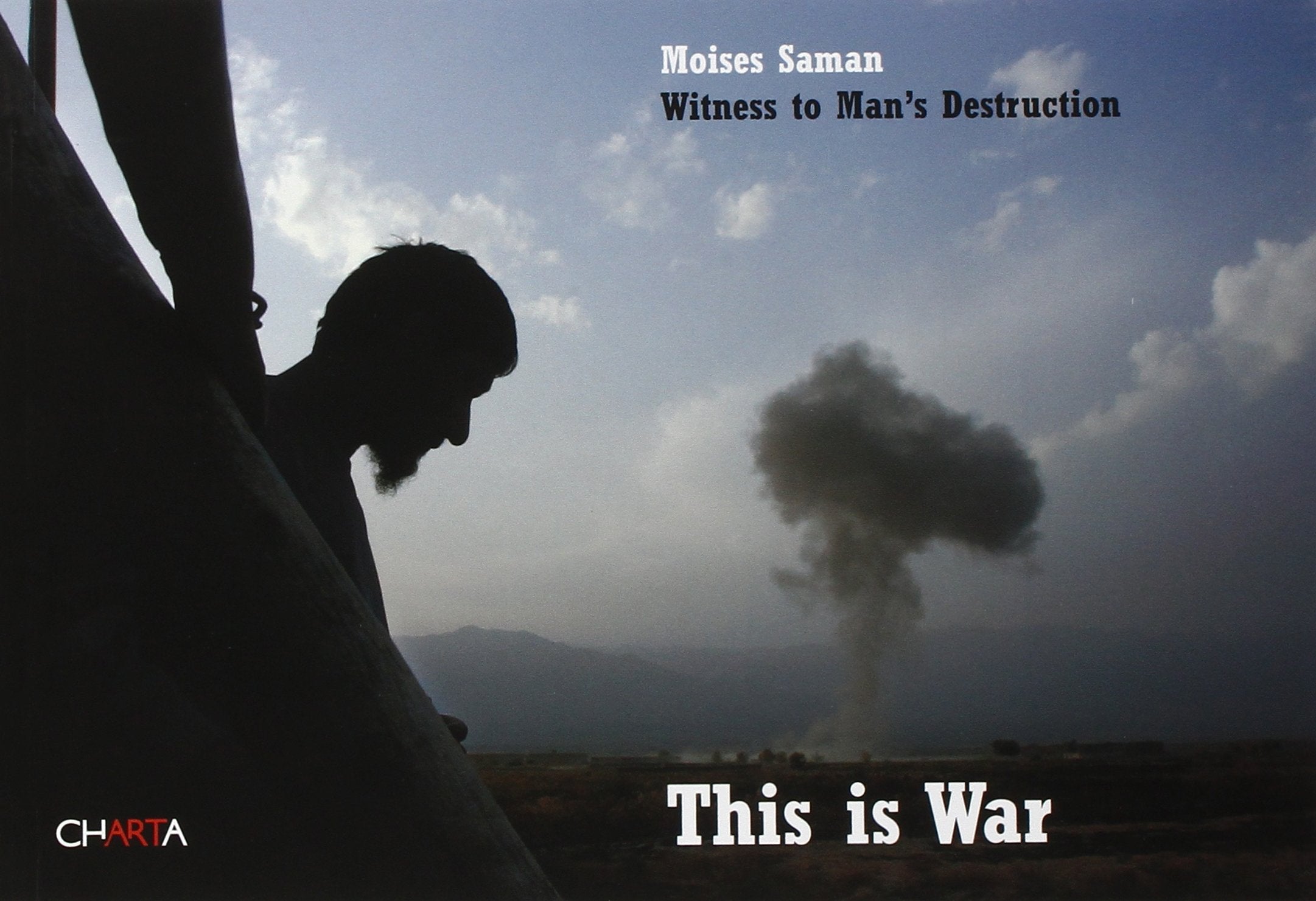 Moises Saman: This Is War: Witness Of Man'S Destruction
