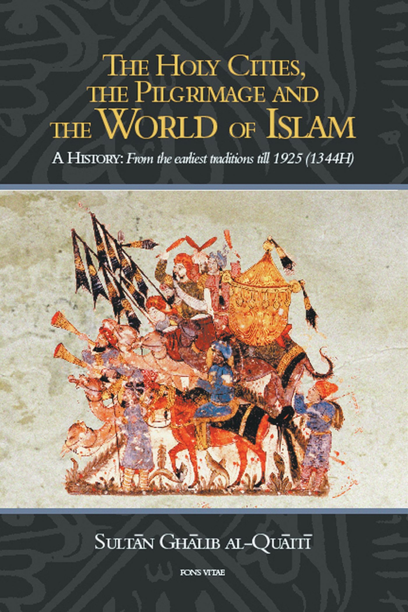 The Holy Cities, the Pilgrimage and the World of Islam: A History: From the Earliest Traditions till 1925 (1344H),Used