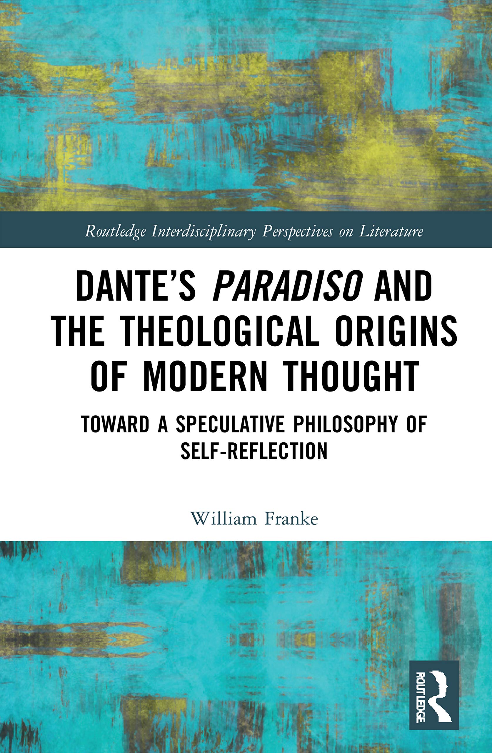 Dantes Paradiso and the Theological Origins of Modern Thought (Routledge Interdisciplinary Perspectives on Literature),Used