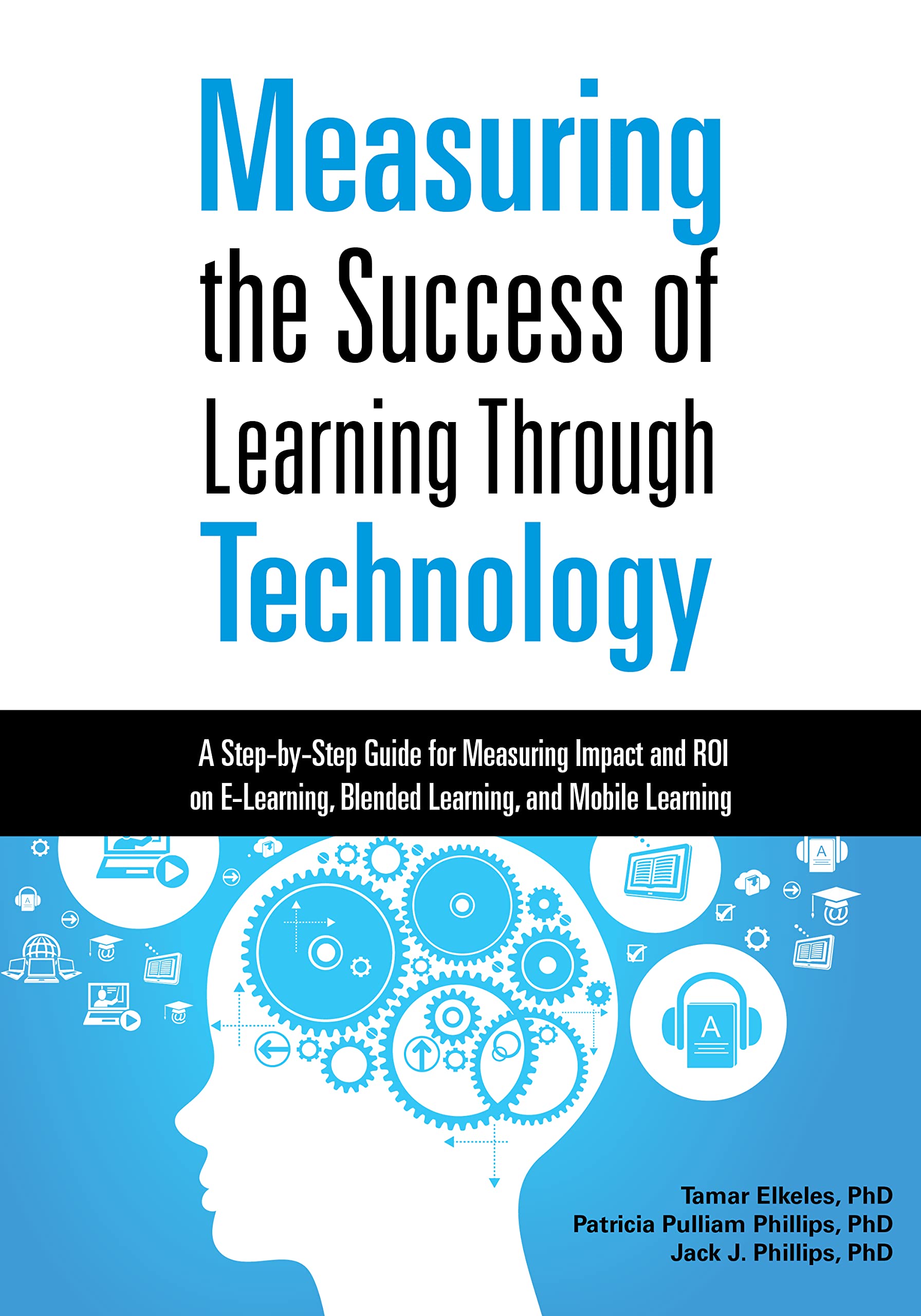 Measuring the Success of Learning Through Technology: A StepbyStep Guide for Measuring Impact and ROI on ELearning, Blended L,Used