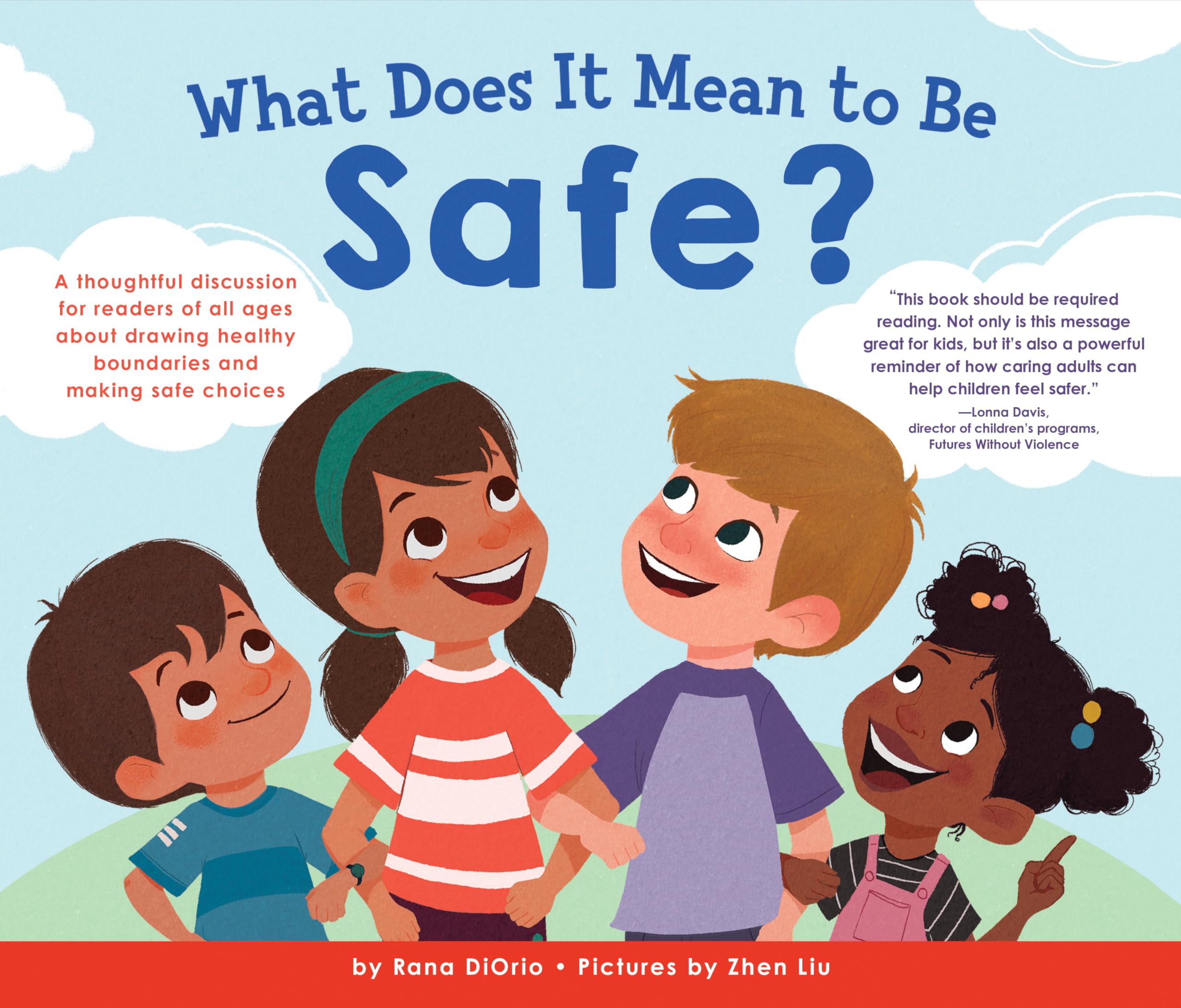 What Does It Mean To Be Safe?: A Thoughtful Discussion For Readers Of All Ages About Drawing Healthy Boundaries And Making Safe