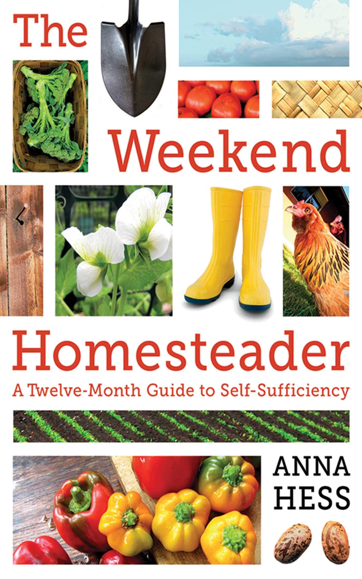 The Weekend Homesteader: A Twelvemonth Guide To Selfsufficiency