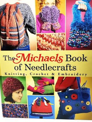 The Michaels Book of Needlecrafts: Knitting, Crochet & Embroidery,Used