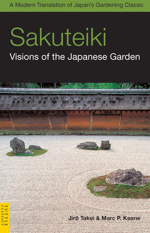 Sakuteiki: Visions of the Japanese Garden: A Modern Translation of Japan's Gardening Classic (Tuttle Classics),New