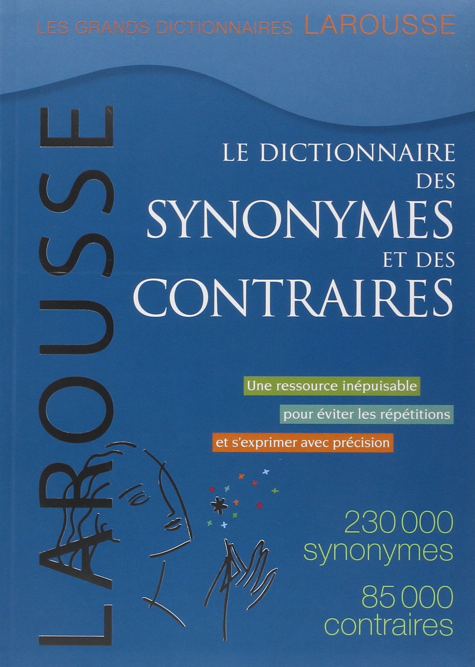 Le Dictionnaire Des Synonymes Et Des Contraires / the Dictionary of Synonyms and Opposites (French Edition),New