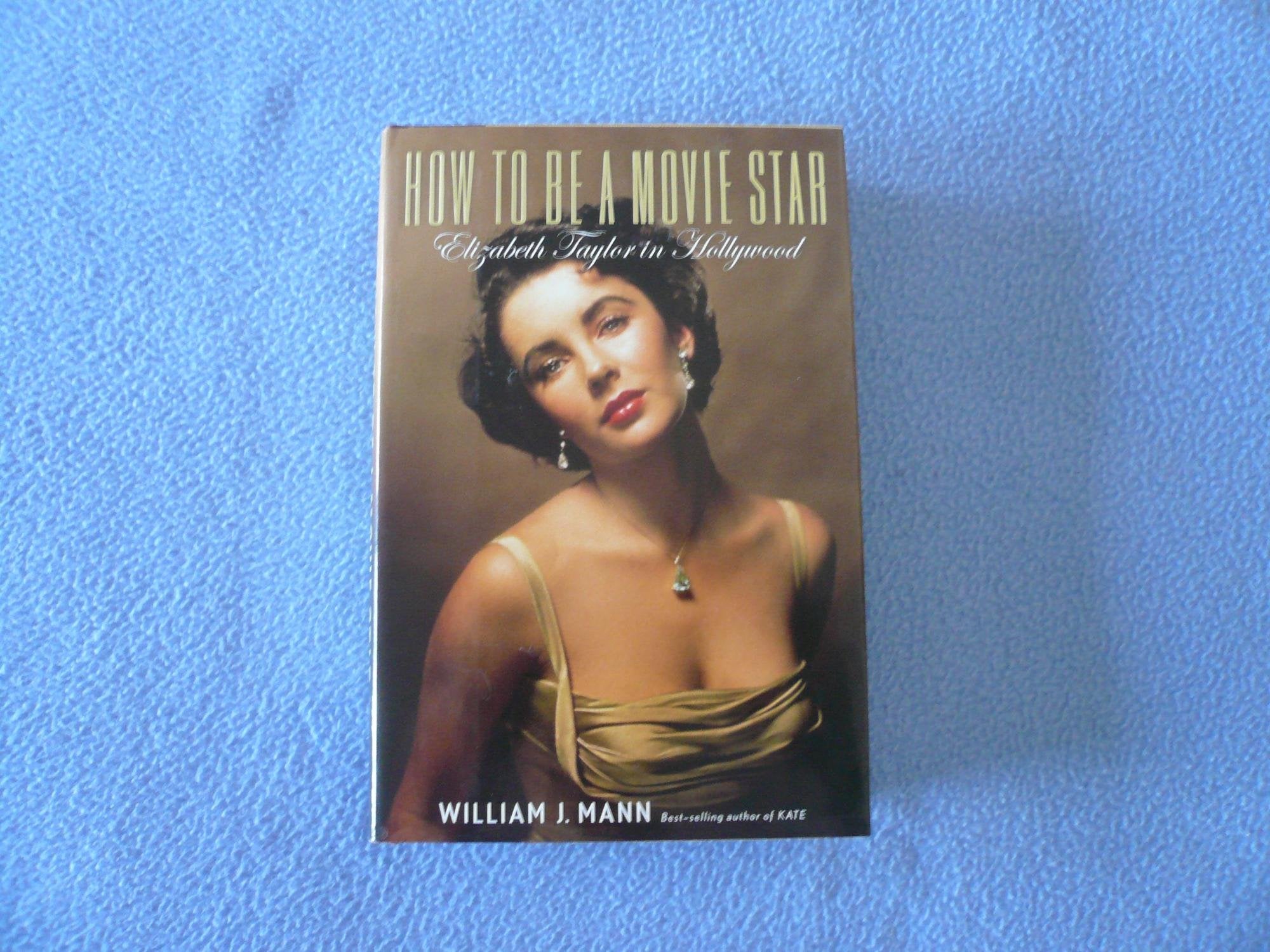 How to Be a Movie Star: Elizabeth Taylor in Hollywood,New