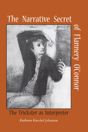 The Narrative Secret of Flannery O'Connor: The Trickster as Interpreter,Used