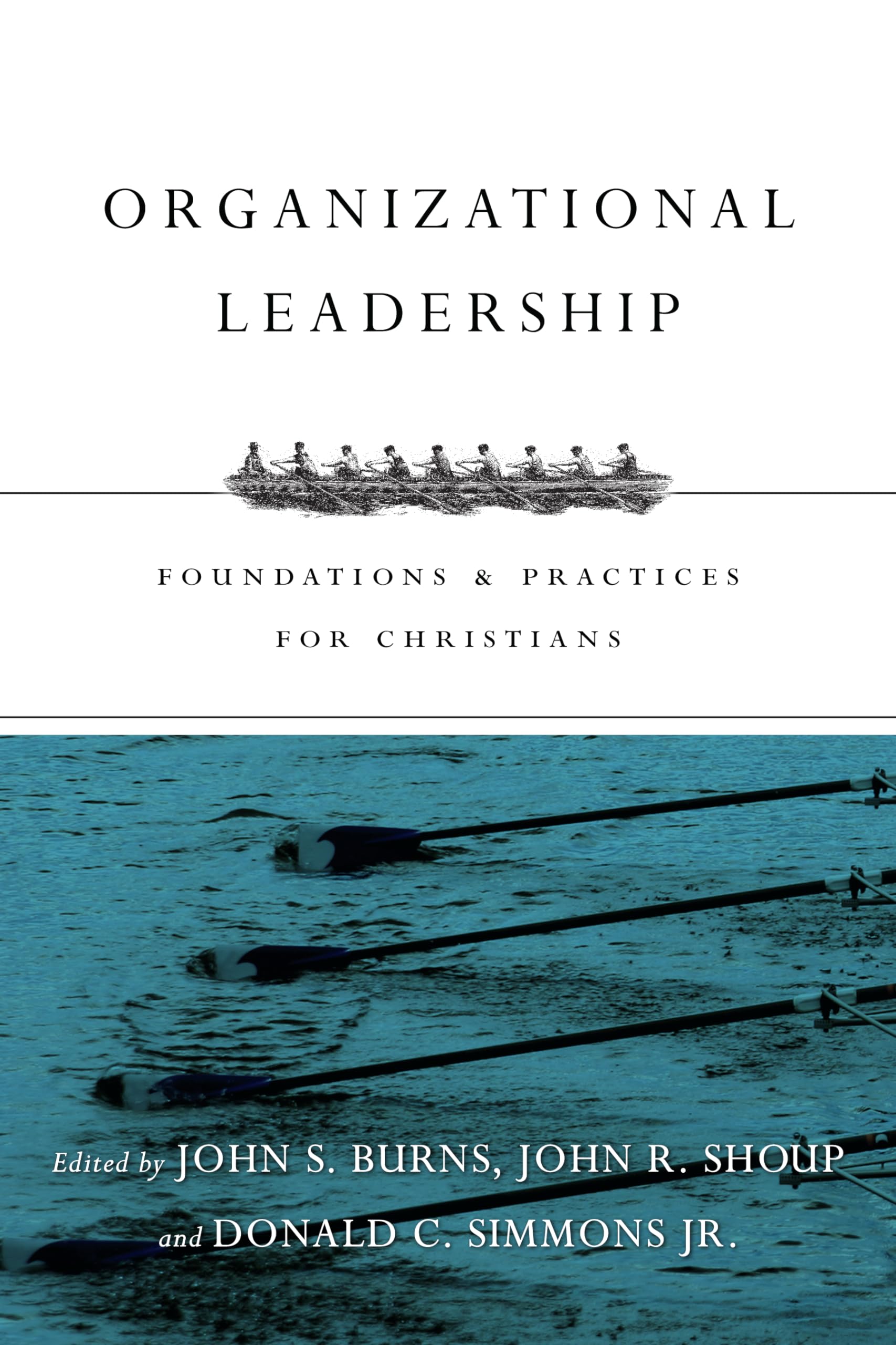 Organizational Leadership: Foundations and Practices for Christians,New