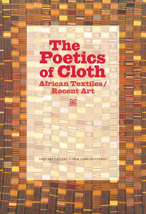 The Poetics of Cloth: African Textiles/Recent Art,New
