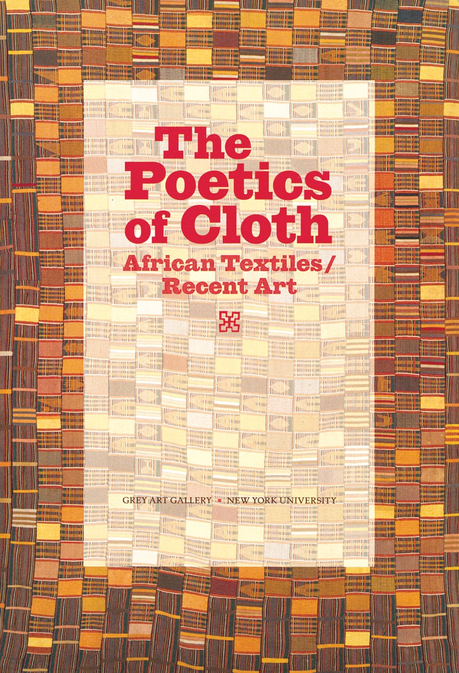 The Poetics of Cloth: African Textiles/Recent Art,New