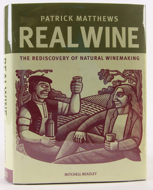 Real Wine: The Rediscovery of Natural Winemaking,New