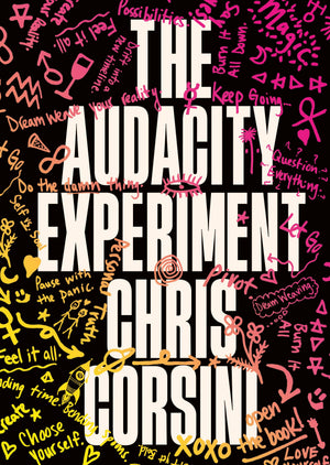 The Audacity Experiment: Stop Outsourcing Your Instincts, Reclaim Your Sovereignty And Rewrite Your Reality