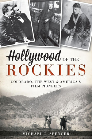 Hollywood of the Rockies:: Colorado, the West and America's Film Pioneers,Used