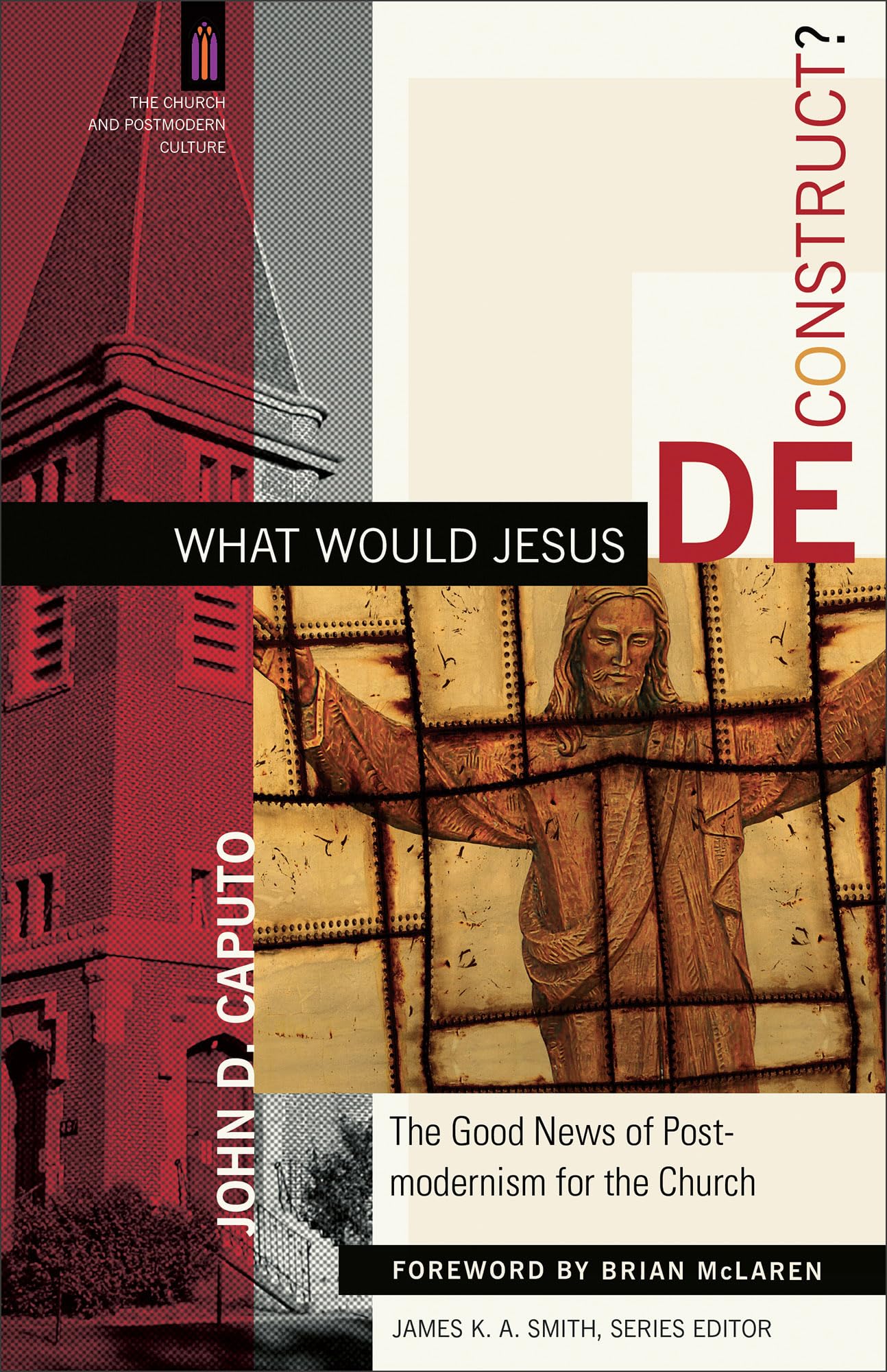 What Would Jesus Deconstruct?: The Good News of Postmodernism for the Church (The Church and Postmodern Culture),Used
