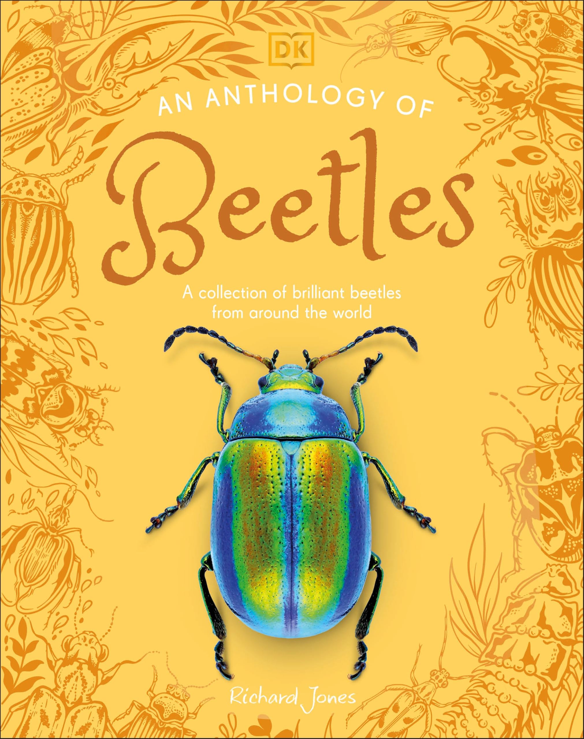 An Anthology Of Beetles: A Collection Of Brilliant Beetles From Around The World (Dk Little Anthologies)