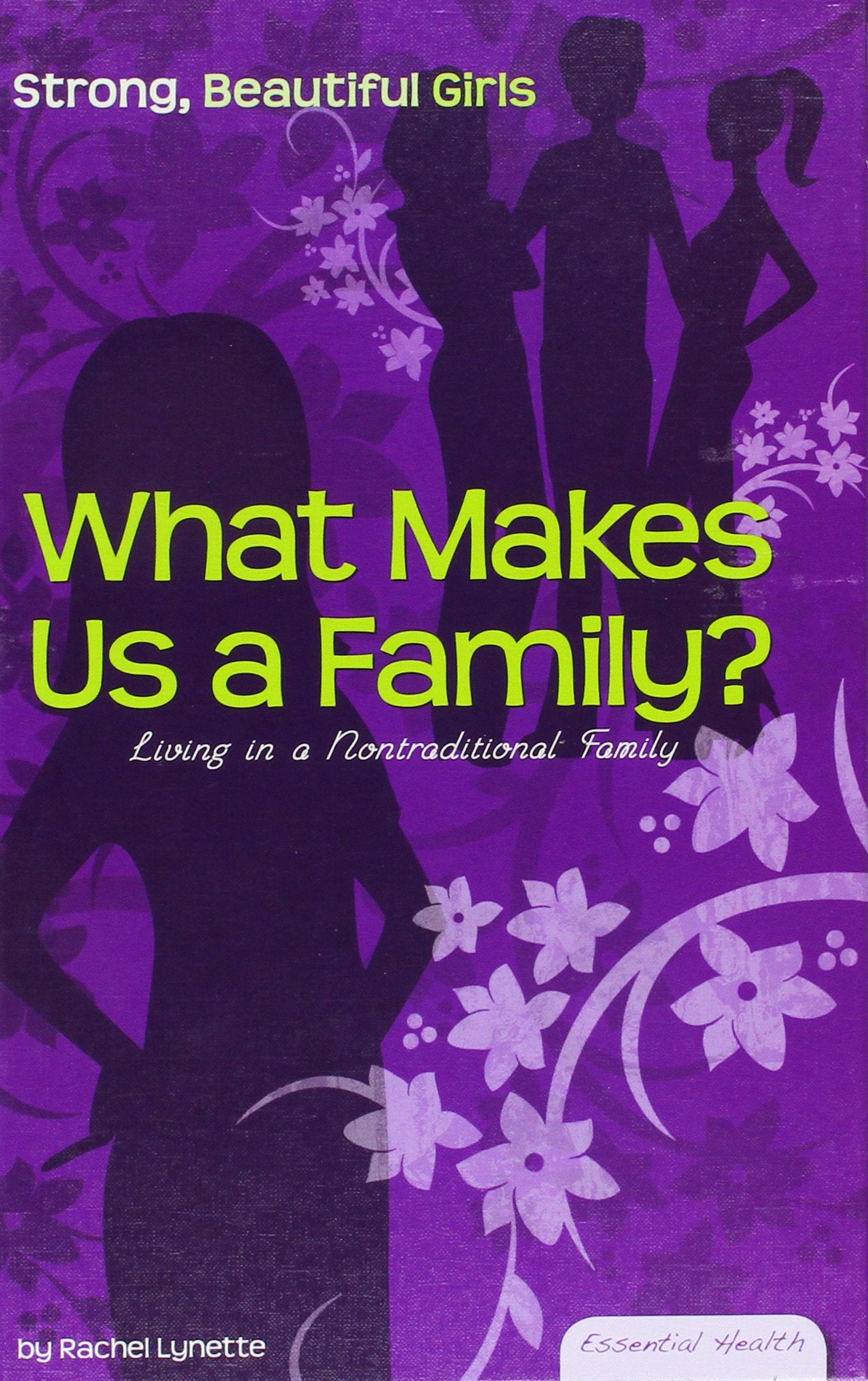 What Makes Us a Family?: Living in a Nontraditional Family (Essential Health: Strong, Beautiful Girls),Used