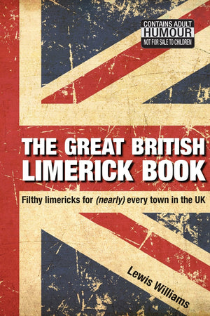 The Great British Limerick Book: Filthy Limericks for (Nearly) Every Town in the UK,Used
