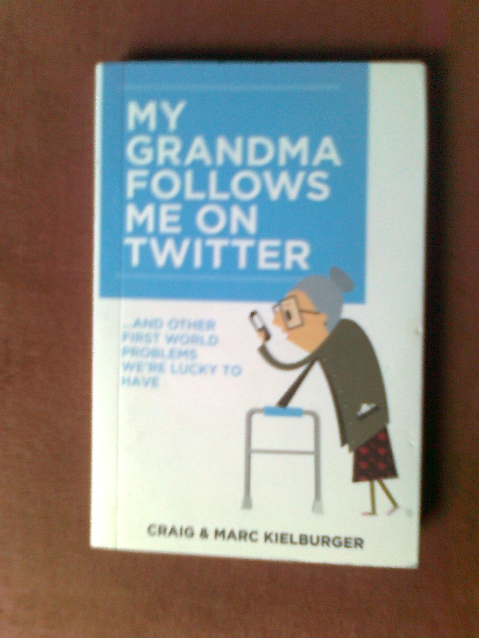 My Grandma Follows Me on Twitter: And Other FirstWorld Problems We're Lucky to Have,Used
