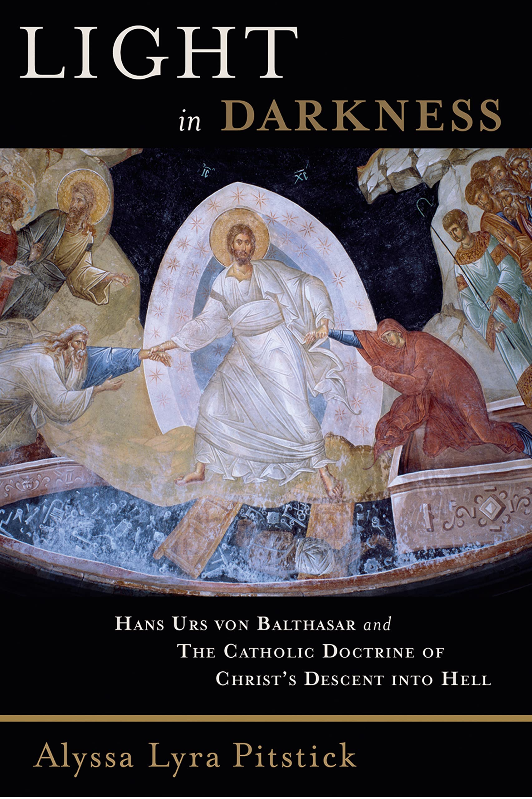 Light in Darkness: Hans Urs von Balthasar and the Catholic Doctrine of Christ's Descent into Hell,New