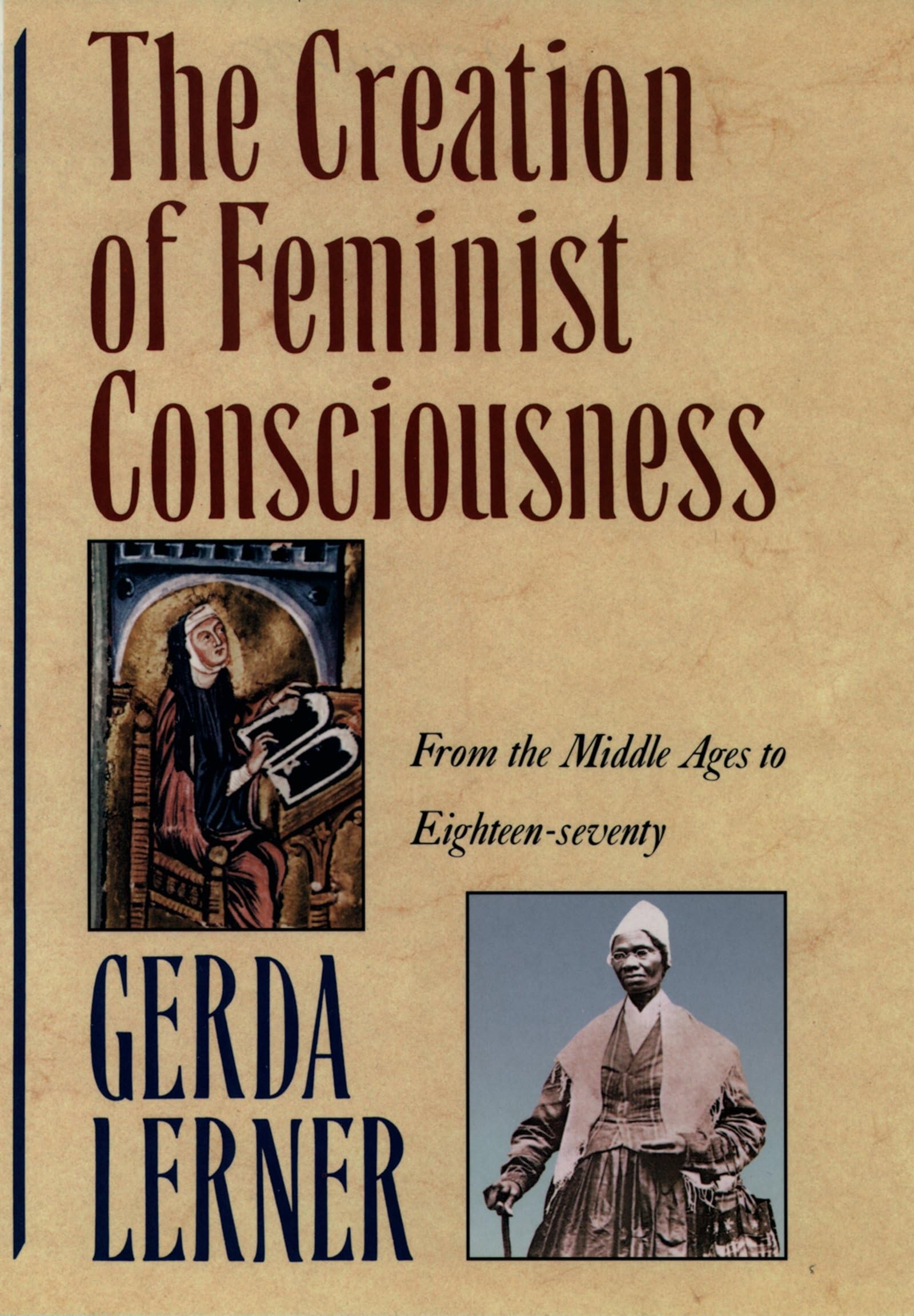 The Creation of Feminist Consciousness: From the Middle Ages to Eighteenseventy (Women and History 2),New
