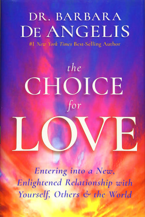The Choice for Love: Entering into a New, Enlightened Relationship with Yourself, Others & the World,Used