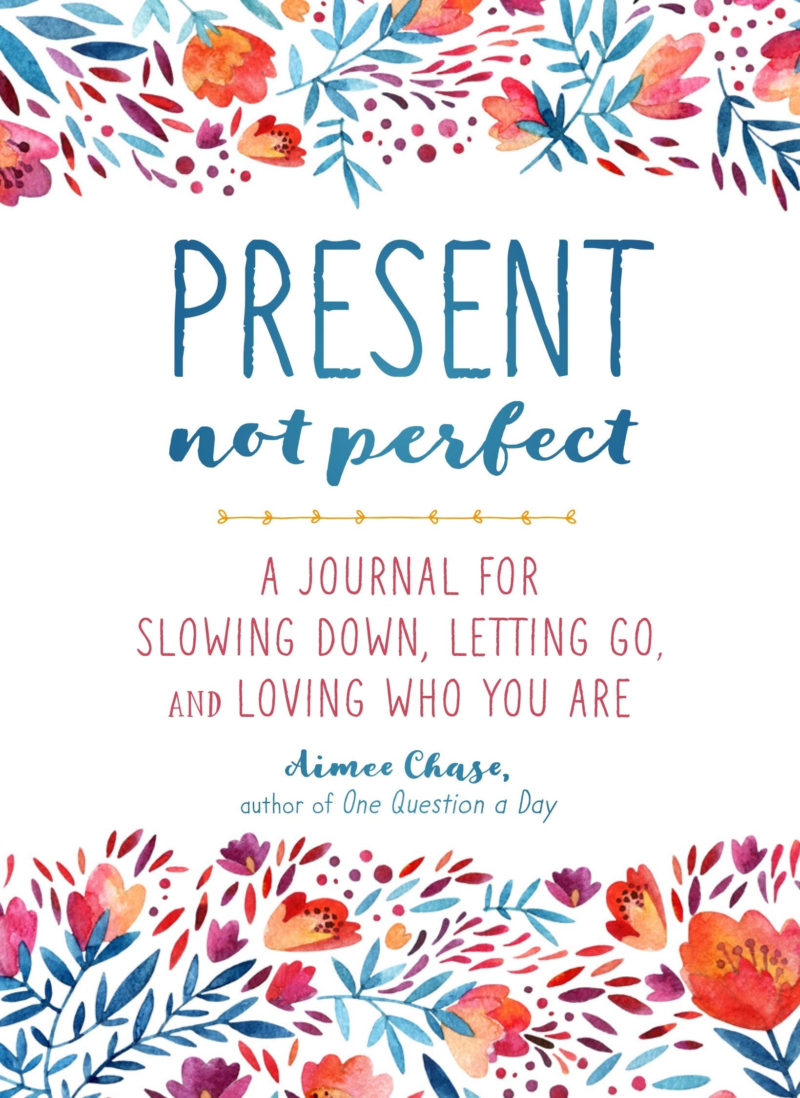 Present, Not Perfect: A Journal For Slowing Down, Letting Go, And Loving Who You Are