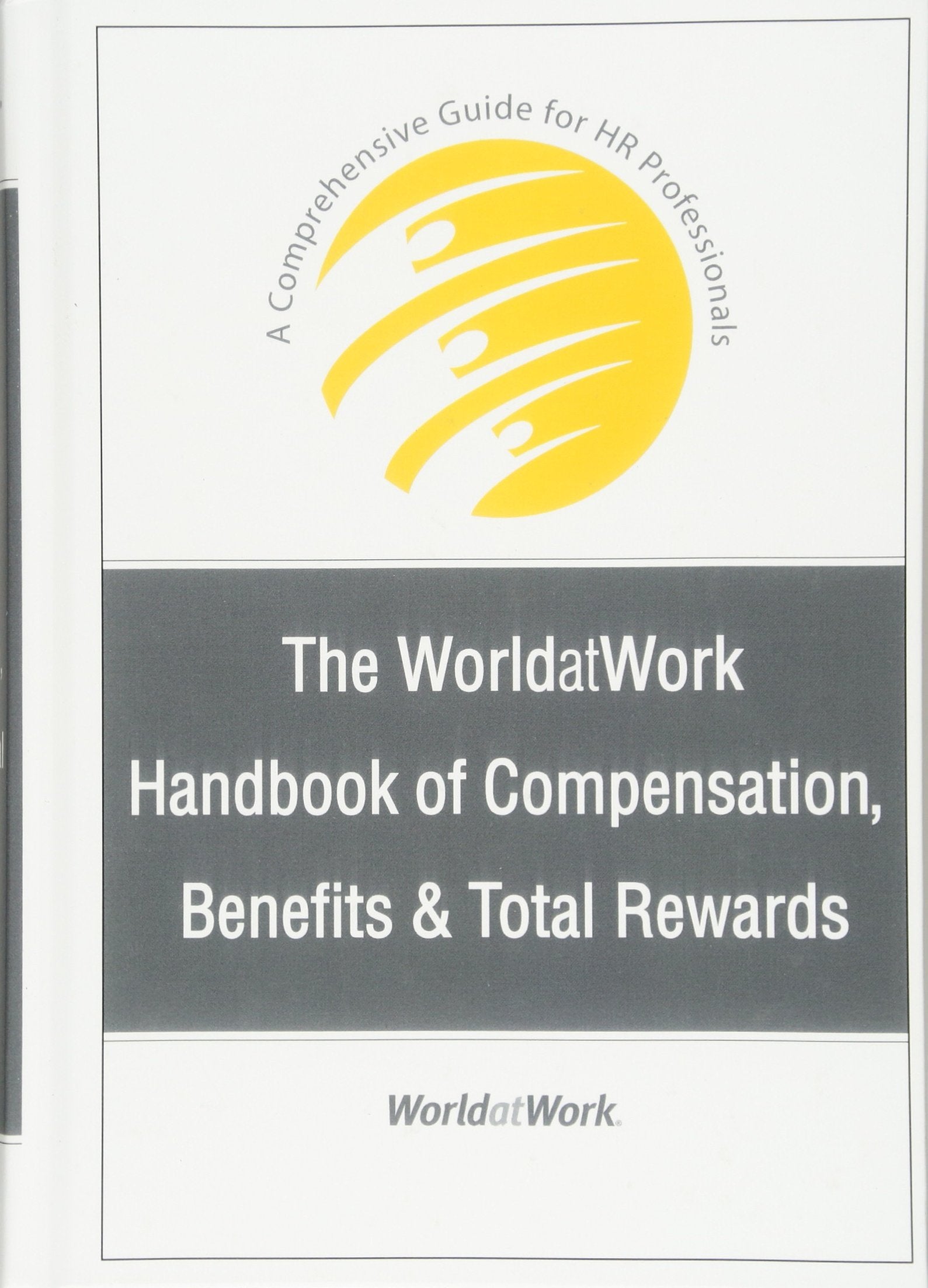 The WorldatWork Handbook of Compensation, Benefits and Total Rewards: A Comprehensive Guide for HR Professionals,New