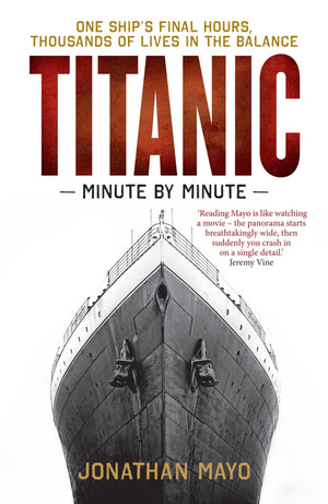 Titanic: Minute by Minute: One Ship's Final Hours, Thousands of Live in the Balance,New