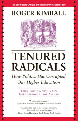 Tenured Radicals: How Politics Has Corrupted Our Higher Education,New