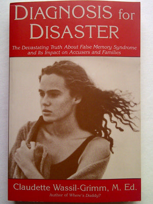 Diagnosis for Disaster: The Devastating Truth About False Memory Syndrome and Its Impact on Accusers,Used