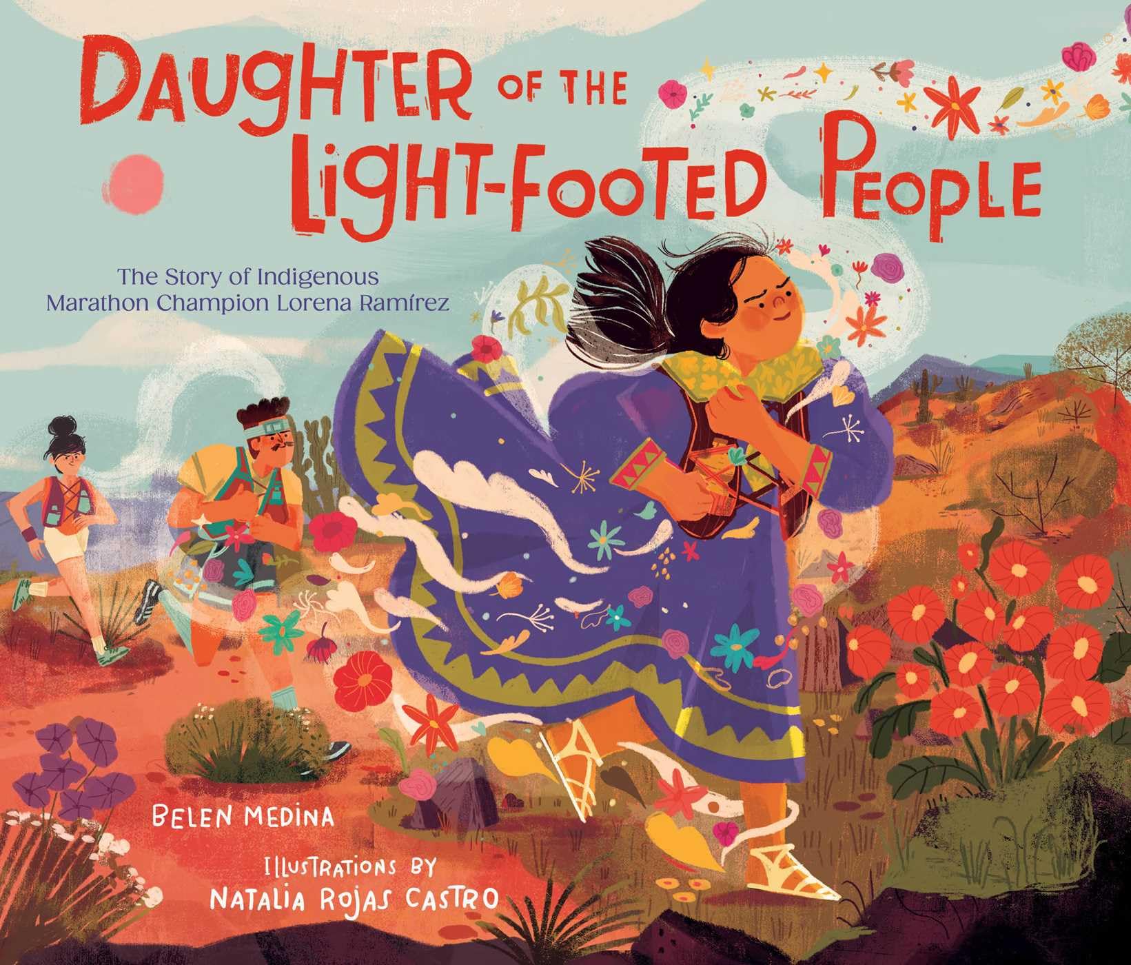 Daughter of the LightFooted People: The Story of Indigenous Marathon Champion Lorena Ramrez,New