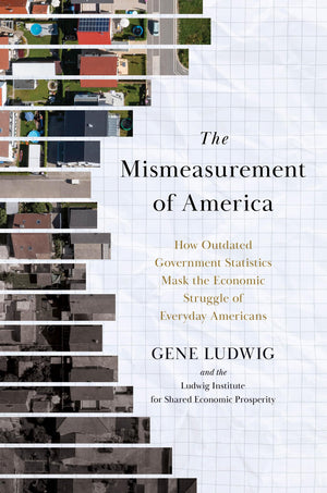 The Mismeasurement Of America: How Outdated Government Statistics Mask The Economic Struggle Of Everyday Americans