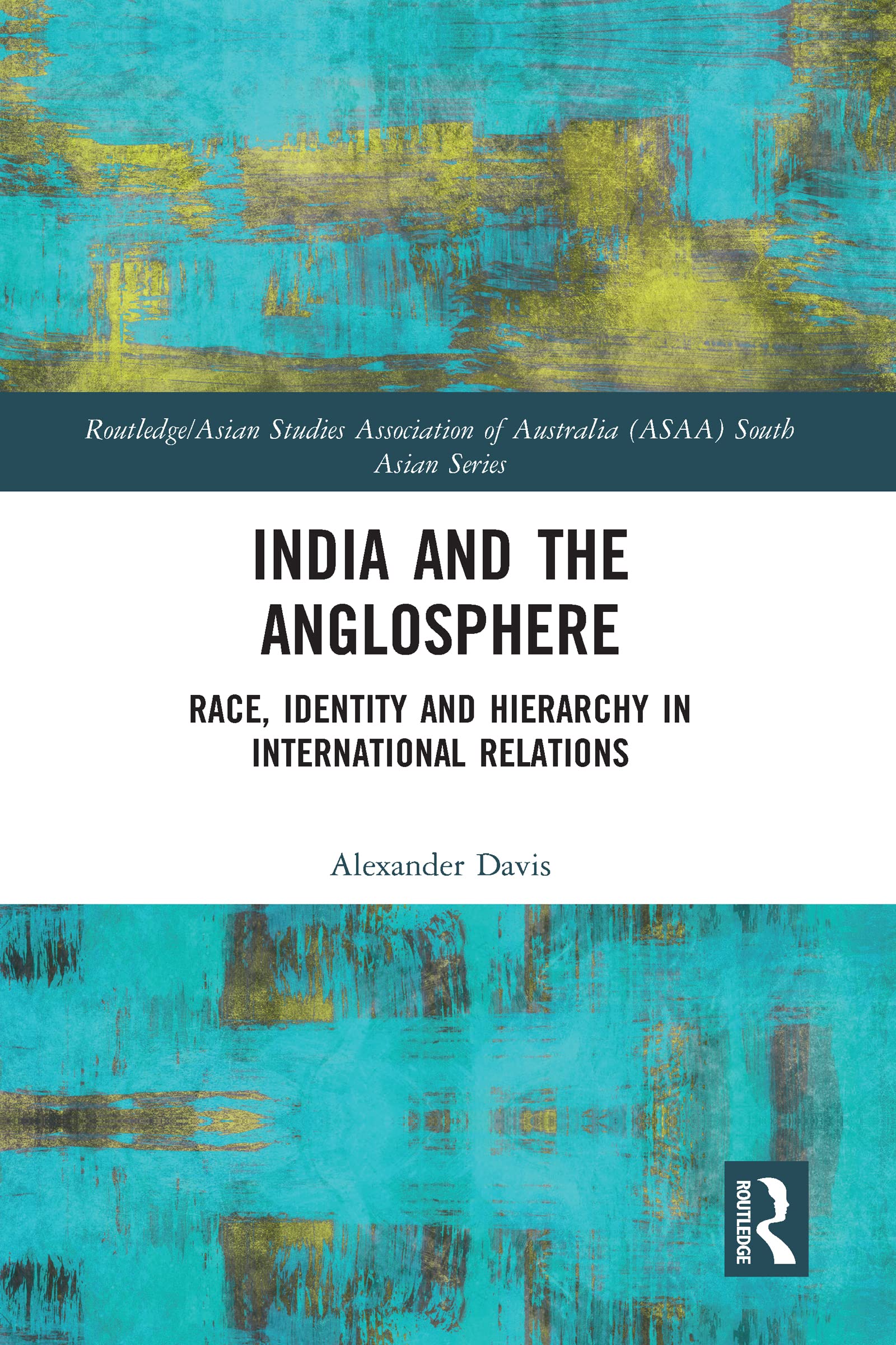 India and the Anglosphere (Routledge/Asian Studies Association of Australia (ASAA) South Asian Series),New