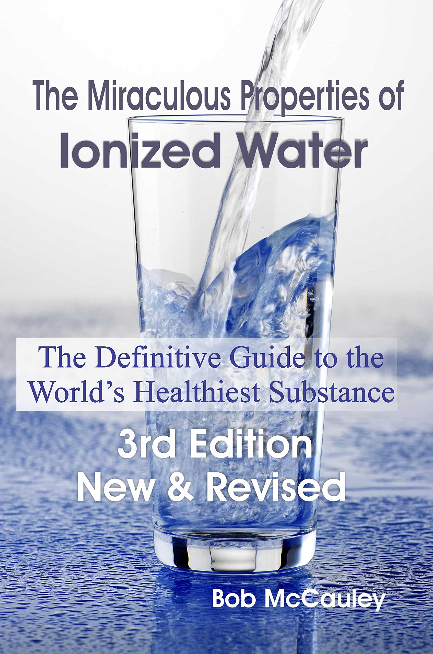 The Miraculous Properties Of Ionized Water  The Definitive Guide To The World'S Healthiest Substance,Used