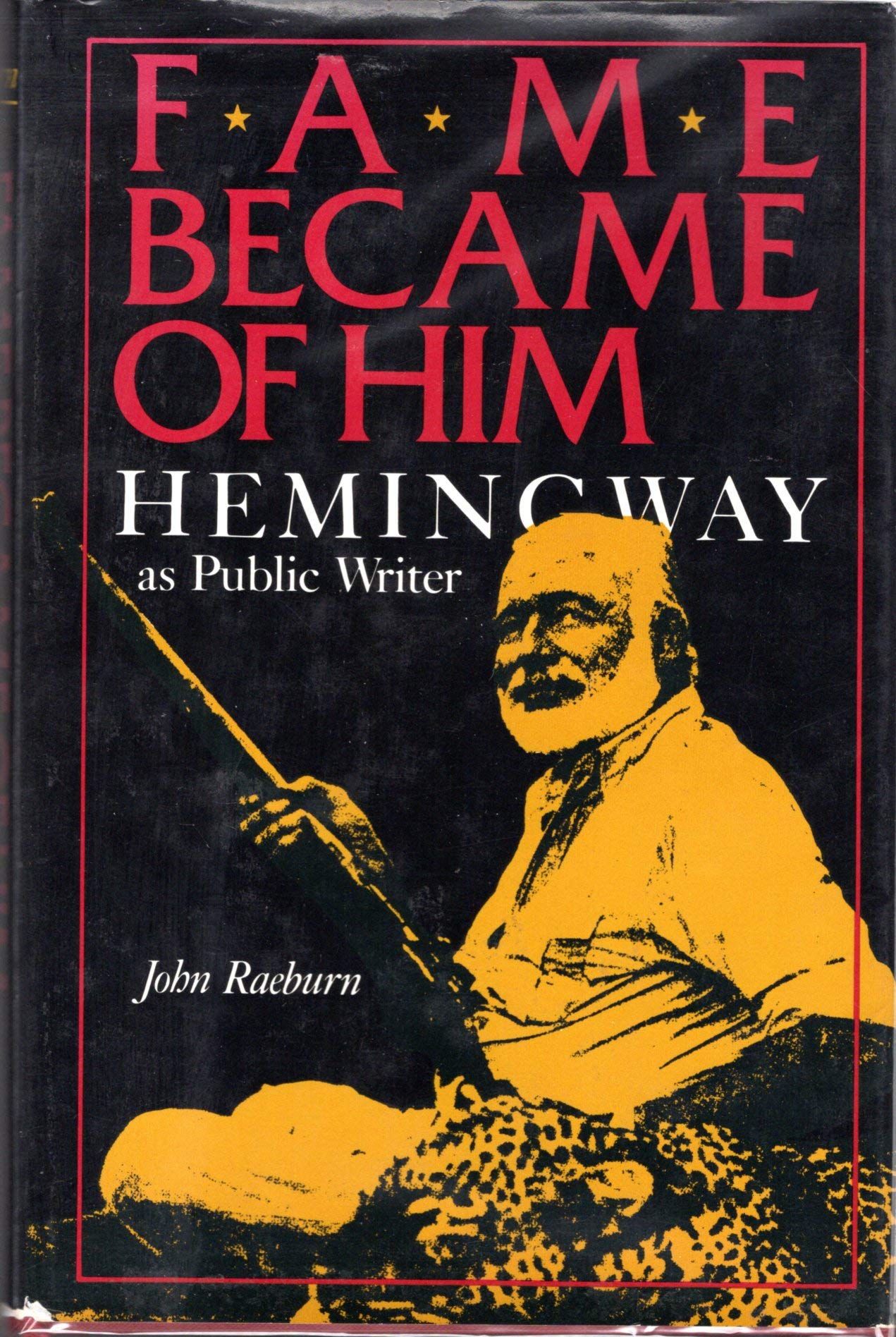 Fame Became Of Him: Hemingway As A Public Writer-used