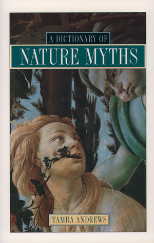 Dictionary of Nature Myths: Legends of the Earth, Sea, and Sky-New Condition