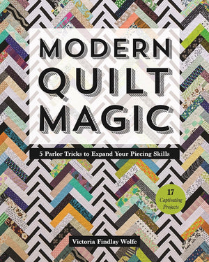 Modern Quilt Magic: 5 Parlor Tricks to Expand Your Piecing Skills  17 Captivating Projects,New