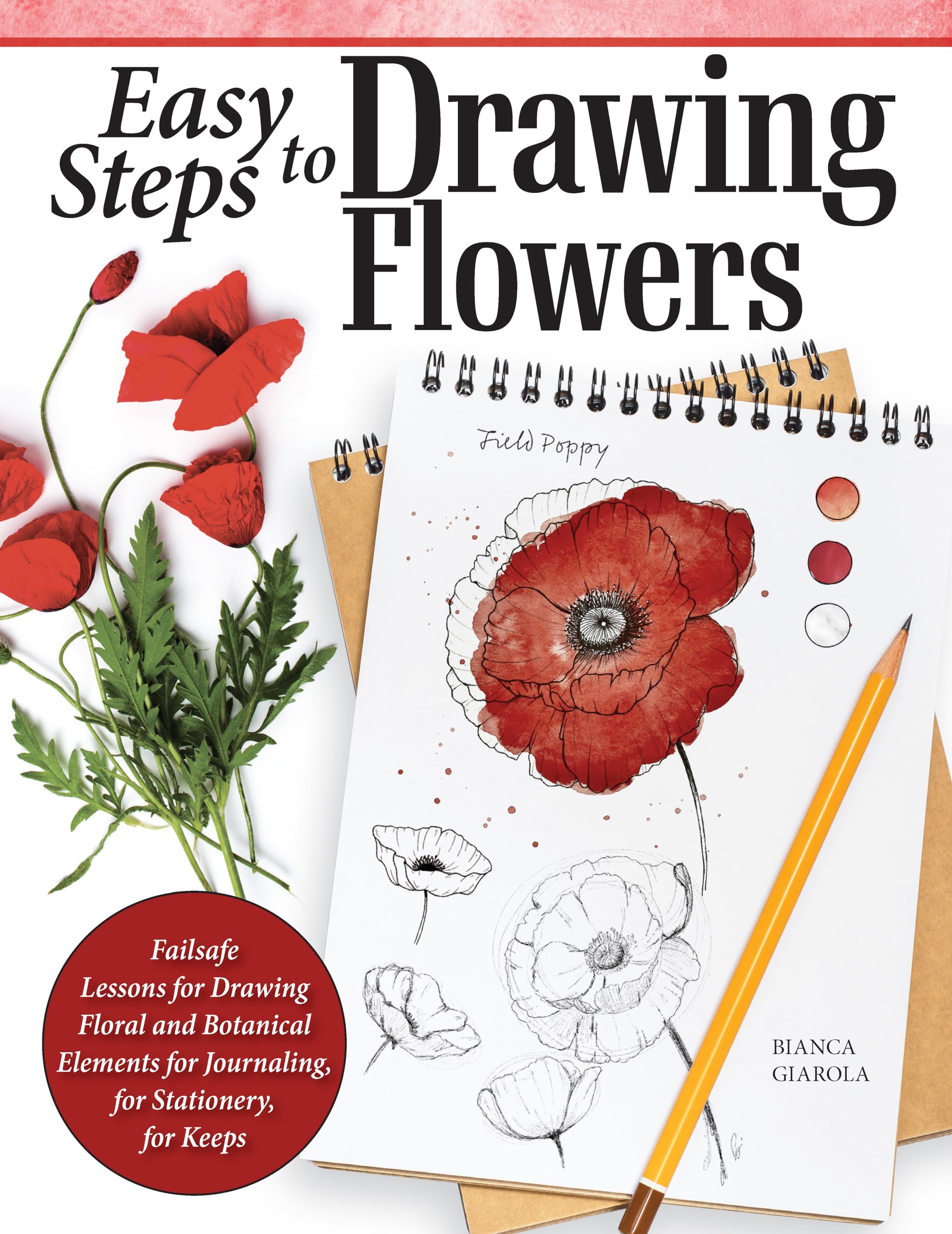 Easy Steps To Drawing Flowers: Failsafe Lessons For Drawing Floral And Botanical Elements For Journaling, For Stationery, For Ke,New
