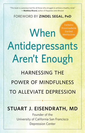 When Antidepressants Arent Enough: Harnessing the Power of Mindfulness to Alleviate Depression,Used