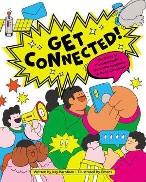 Get Connected!: The Story Of Communication From Hieroglyphics To Body Language