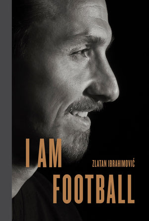 I Am Football: Zlatan Ibrahimovic,New