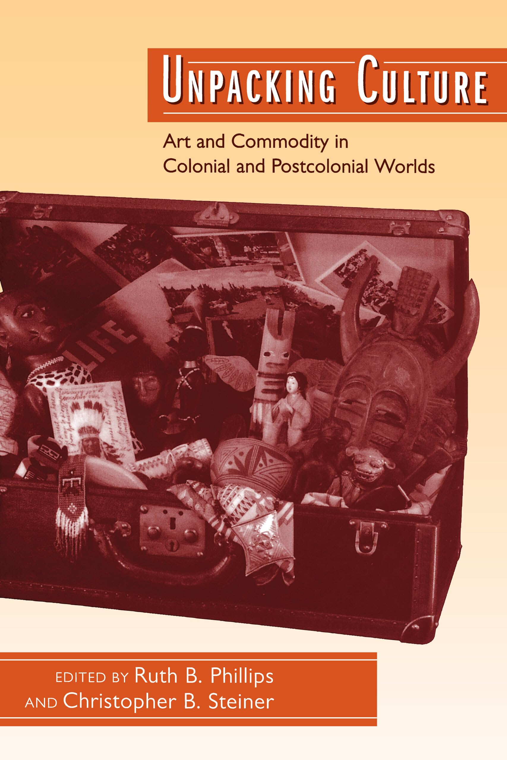 Unpacking Culture: Art and Commodity in Colonial and Postcolonial Worlds,Used