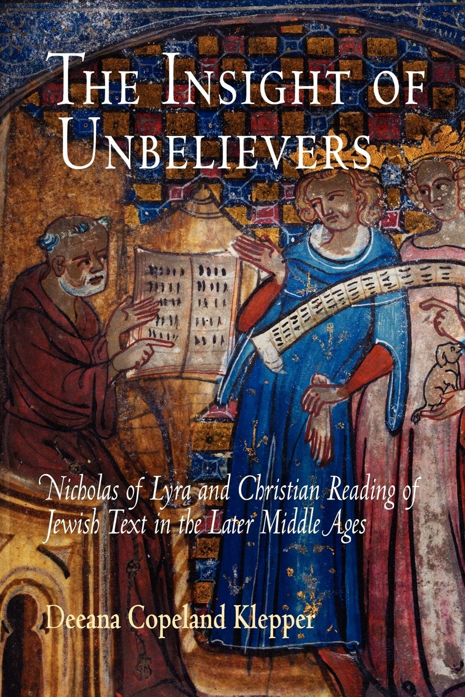 The Insight Of Unbelievers: Nicholas Of Lyra And Christian Reading Of Jewish Text In The Later Middle Ages (Jewish Culture And C,New