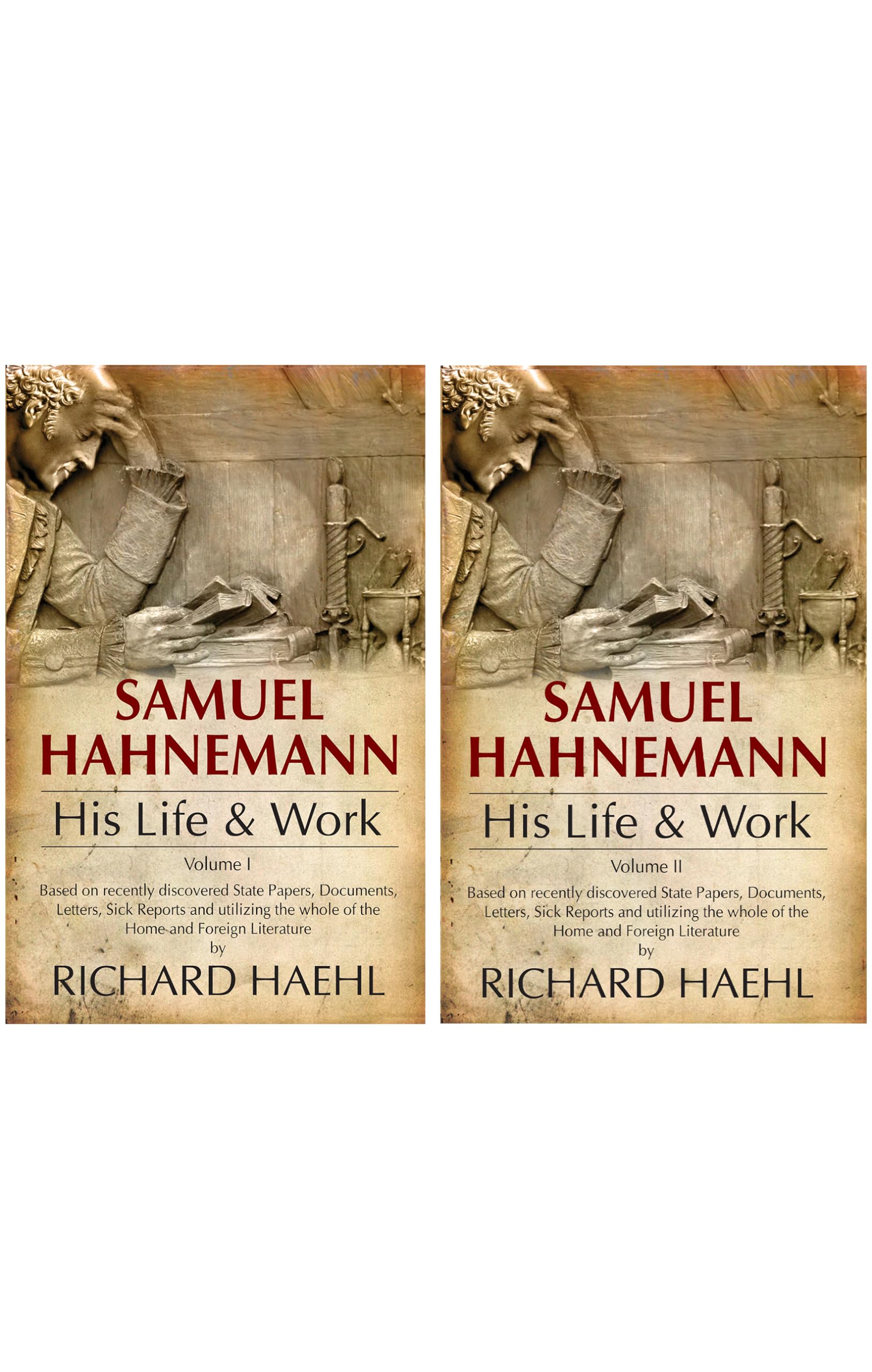 Samuel Hahnemann His Life & Work (Set Of 2 Volumes) - Based On Recently Discovered State Papers, Documents, Letters, Sick Reports And Utilizing The Whole Of The Home And Foreign Literature By Richard Haehl