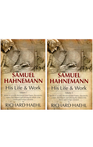Samuel Hahnemann His Life & Work (Set Of 2 Volumes) - Based On Recently Discovered State Papers, Documents, Letters, Sick Reports And Utilizing The Whole Of The Home And Foreign Literature By Richard Haehl