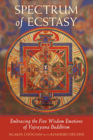 Spectrum of Ecstasy: Embracing the Five Wisdom Emotions of Vajrayana Buddhism,Used