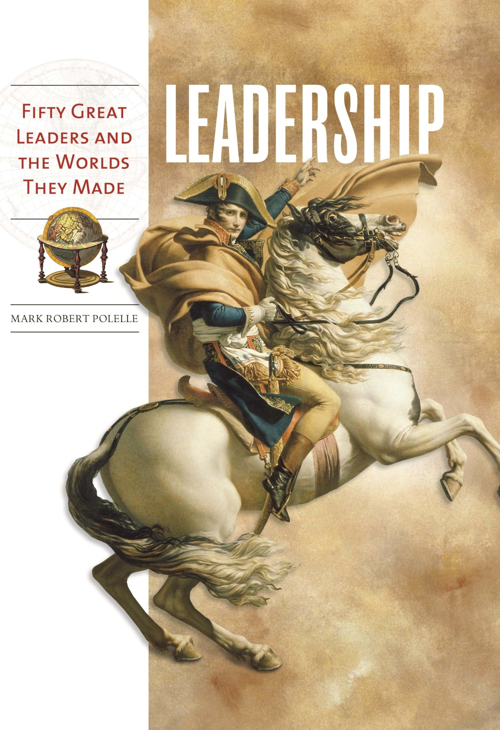 Leadership: Fifty Great Leaders and the Worlds They Made,Used
