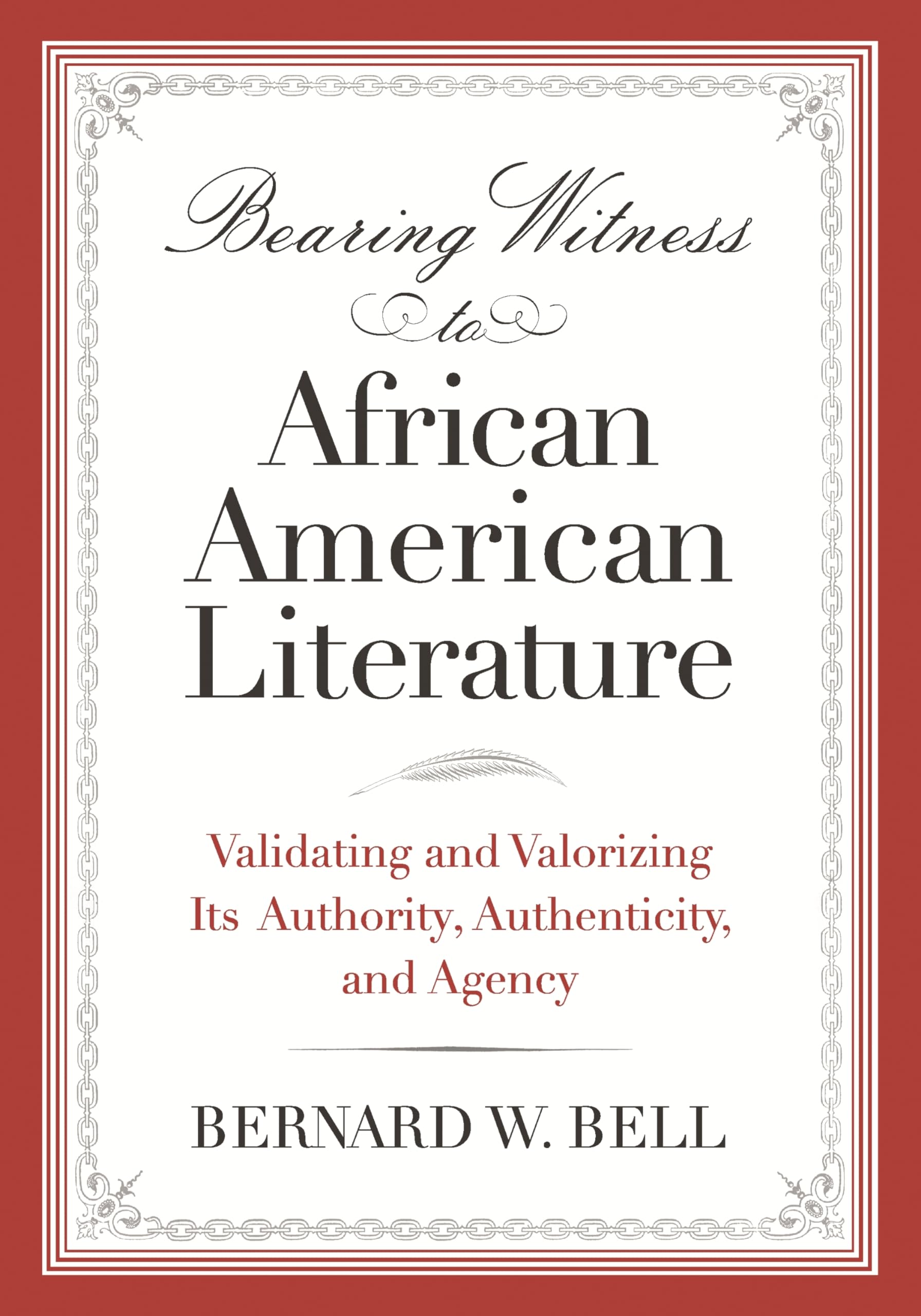 Bearing Witness to African American Literature: Validating and Valorizing Its Authority, Authenticity, and Agency (African Ameri,Used